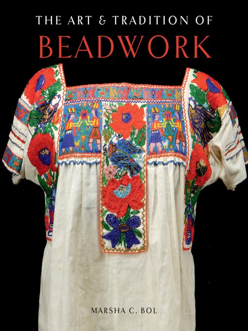 Title details for The Art & Tradition of Beadwork by Marsha C. Bol - Available